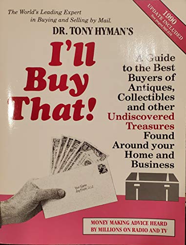 Stock image for Dr. Tony Hyman's I'll Buy That!: A Guide to the Best Buyers of Antiques, Collectibles, and Other Undiscovered Treasures Found Around Your Home and Bus for sale by ThriftBooks-Atlanta