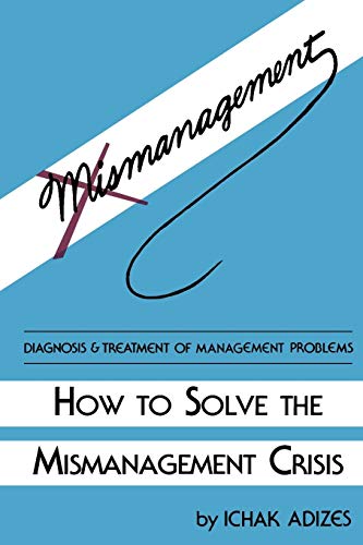 Beispielbild fr How to Solve the Mismanagement Crisis : Diagnosis and Treatment of Management Problems zum Verkauf von Better World Books