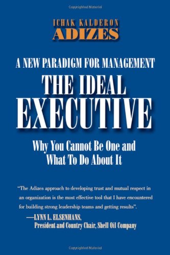 Imagen de archivo de The Ideal Executive: Why You Cannot Be One and What to Do About It, A New Paradigm for Management (Leadership Trilogy) a la venta por The Book Files