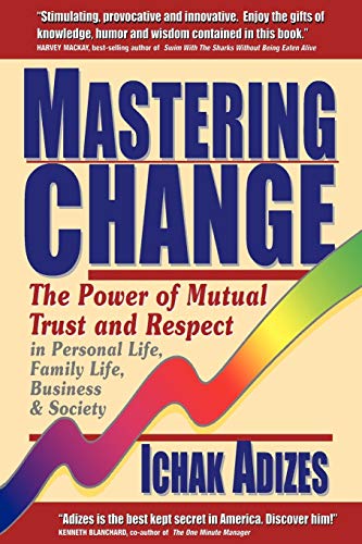 Beispielbild fr Mastering Change : The Power of Mutual Trust and Respect in Personal Life, Family Life, Business and Society zum Verkauf von Better World Books