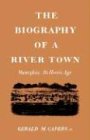 Beispielbild fr The Biography of a River Town: Memphis Its Heroic Age zum Verkauf von GF Books, Inc.