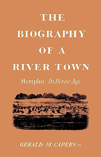 9780937130001: The Biography of a River Town: Memphis Its Heroic Age
