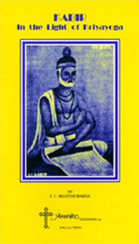 Kabir: In the light of Kriyayoga (9780937134214) by Kabir; Bhattacharya, J.C.