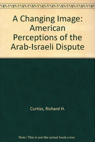 Beispielbild fr A Changing Image: American Perceptions of the Arab-Israeli Dispute zum Verkauf von Wonder Book