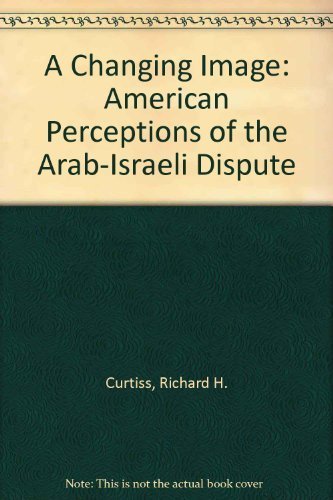 9780937165003: A Changing Image: American Perceptions of the Arab-Israeli Dispute