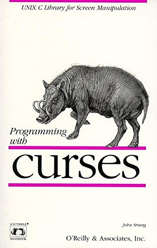 Programming with curses: UNIX C Library for Screen Manipulation (Nutshell Handbooks) (9780937175026) by Strang, John