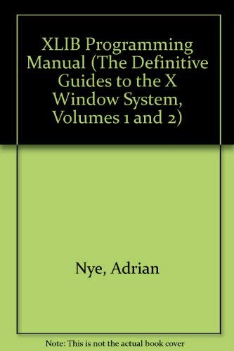Xlib Programming Manual for Version 11 of the X Window System (The Definitive Guides to the X Window System, Volumes 1 and 2) (9780937175132) by Nye, Adrian