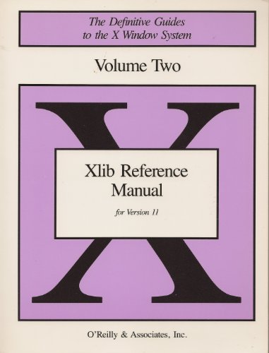 Xlib Reference Manual: For Version 11, Vol 2 (The Definitive Guides to the Windows System) (9780937175286) by Adrian Nye