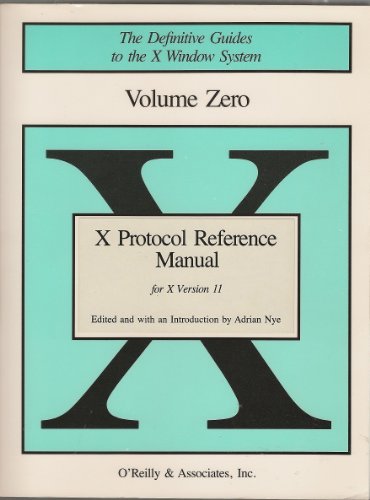 X Protocol Reference Manual, Vol. 0: For the X Window System, Version 11 (The Definitive Guides to the X Window System) (9780937175408) by Robert Scheifler