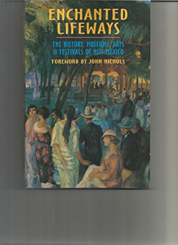 Beispielbild fr Enchanted Lifeways: The History, Museums, Arts, and Festivals of New Mexico zum Verkauf von Terrence Murphy