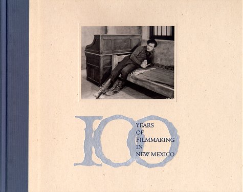 Beispielbild fr 100 Years of Filmmaking in New Mexico 1898-1998 zum Verkauf von Maya Jones Books