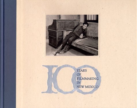 Stock image for 100 Years of Filmmaking in New Mexico 1898-1998 for sale by Maya Jones Books