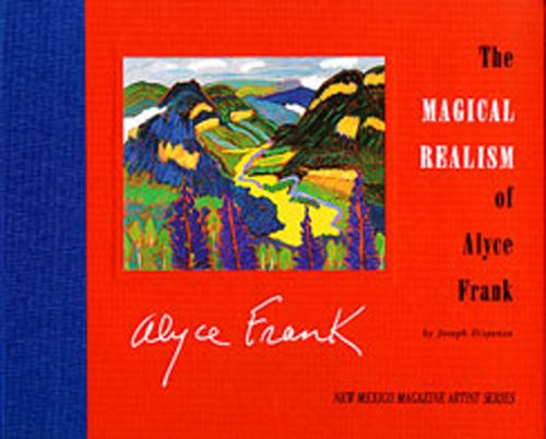 Stock image for The Magical Realism of Alyce Frank (New Mexico Magazine Artist Series) for sale by Abyssbooks