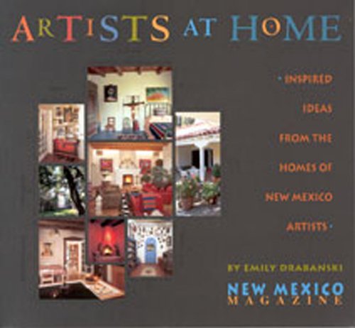 Artists at Home: Inspired Ideas from the Homes of New Mexico Artists (9780937206669) by Drabanski, Emily