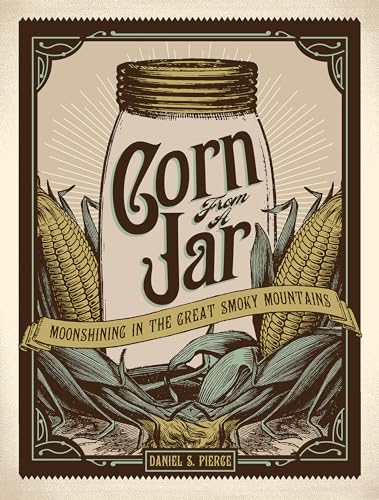 Stock image for Corn from a Jar: Moonshining in the Great Smoky Mountains for sale by ThriftBooks-Atlanta