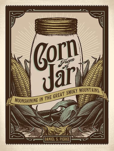 Stock image for Corn from a Jar: Moonshining in the Great Smoky Mountains for sale by ThriftBooks-Atlanta