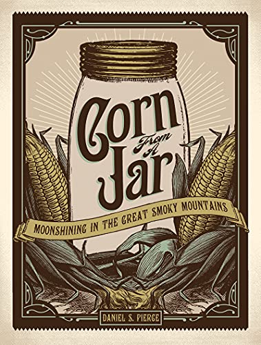 Beispielbild fr Corn From a Jar: Moonshining in the Great Smoky Mountains zum Verkauf von Zoom Books Company