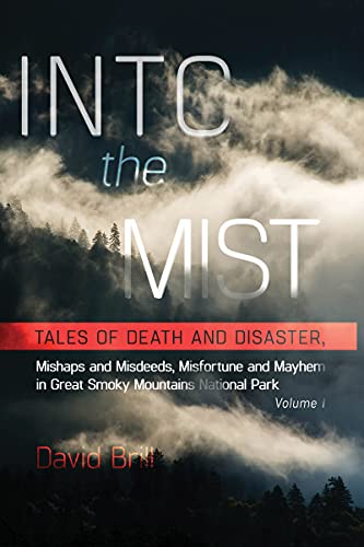 Imagen de archivo de Into the Mist: Tales of Death Disaster, Mishaps and Misdeeds, Misfortune and Mayhem in Great Smoky Mountains National Park a la venta por ThriftBooks-Dallas