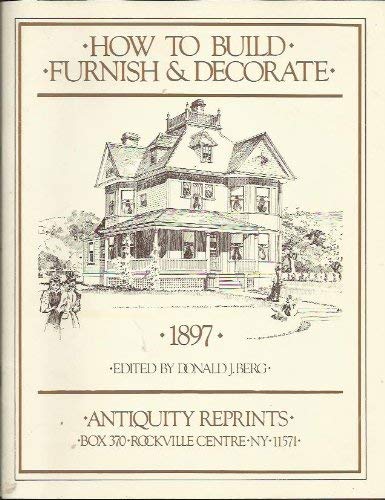 Beispielbild fr How to Build, Furnish, and Decorate, 1897 zum Verkauf von Lowry's Books