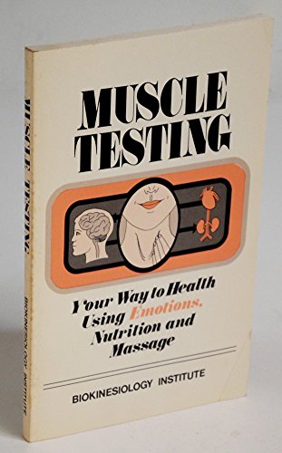 Imagen de archivo de Muscle Testing: Your Way to Health Using Emotions, Nutrition and Massage a la venta por Jenson Books Inc