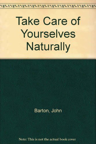 Take Care of Yourselves Naturally (9780937216170) by Barton, John