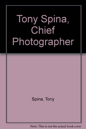 Imagen de archivo de Tony Spina, Chief Photographer a la venta por Better World Books