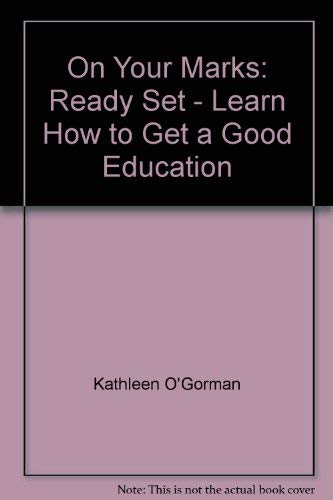 Stock image for On Your Marks : Ready, Set - Learn How to Get a Good Education for sale by BookShop4U