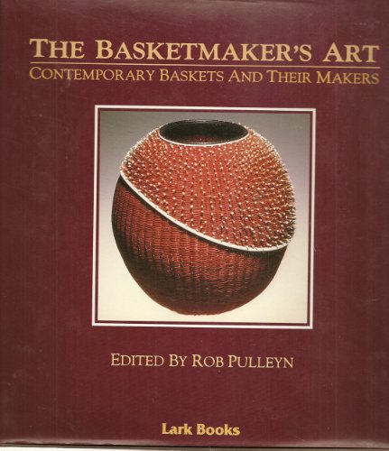 Stock image for The Basketmakers Art: Contemporary Baskets and Their Makers for sale by Hawking Books