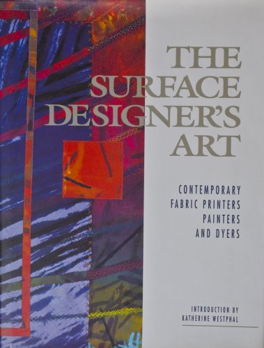 9780937274675: The Surface Designer's Art: Contemporary Fabric Printers, Painters and Dyers