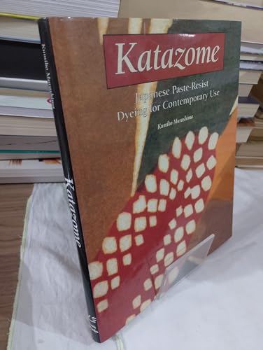 9780937274729: Katazome: Japanese Paste-Resist Dyeing for Contemporary Use