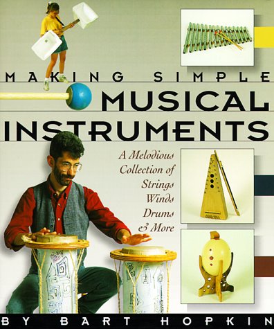Beispielbild fr Making Simple Musical Instruments : A Melodious Collection of Strings, Winds, Drums and More zum Verkauf von Better World Books