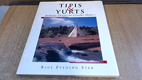 Tipis & Yurts; Authentic Designs for Circular Shelters