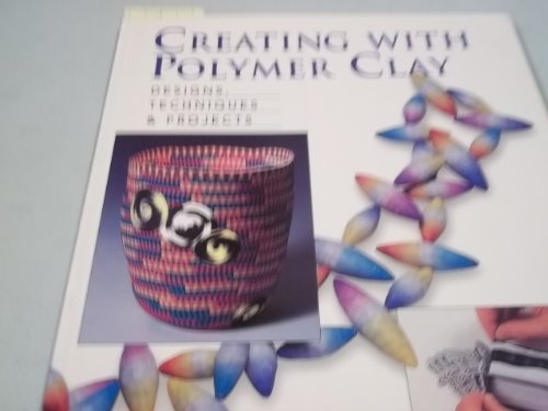 Stock image for Creating with Polymer Clay : Designs, Techniques and Projects for sale by Better World Books