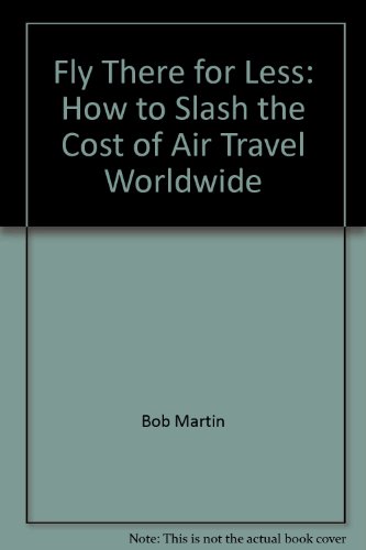 9780937281109: Fly There for Less: How to Slash the Cost of Air Travel Worldwide