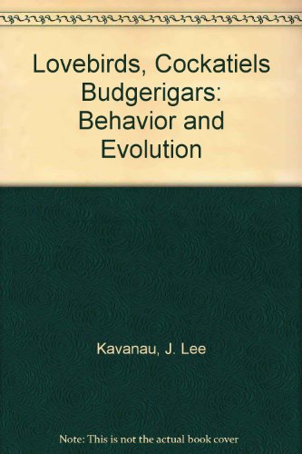 9780937292037: Lovebirds, Cockatiels Budgerigars: Behavior and Evolution