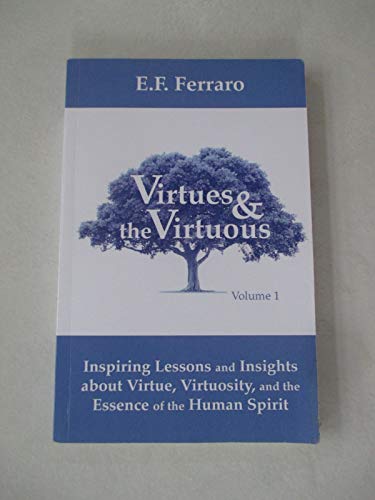 9780937309018: Virtues & the Virtuous: Inspiring Lessons and Insights about Virtue, Virtuosity, and the Essence of the Human Spirit: Volume 1