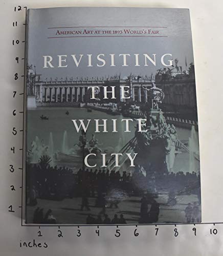 9780937311028: Revisiting the White City: American Art at the 1893 World's Fair