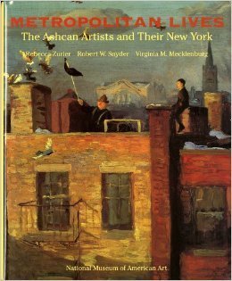 Metropolitan Lives: The Ashcan Artists and Their New York - Zurier, Rebecca; Mecklenburg, Virginia M.; Snyder, Robert W.; National Museum of American Art (U.S.)