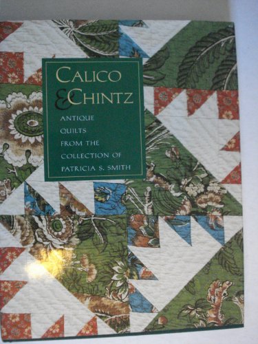 Stock image for Calico & Chintz: Antique Quilts from the Collection of Patricia S. Smith for sale by Winged Monkey Books