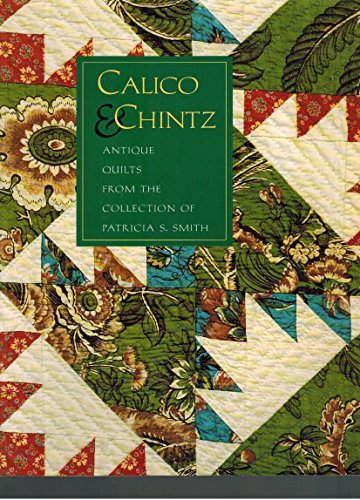 Stock image for Calico & Chintz: Antique Quilts from the Collection of Patricia S. Smith for sale by Royal Oak Bookshop