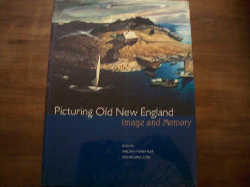 Picturing Old New England: Image and Memory. - William H. (editor); Stein, Roger B. (editor) Truettner