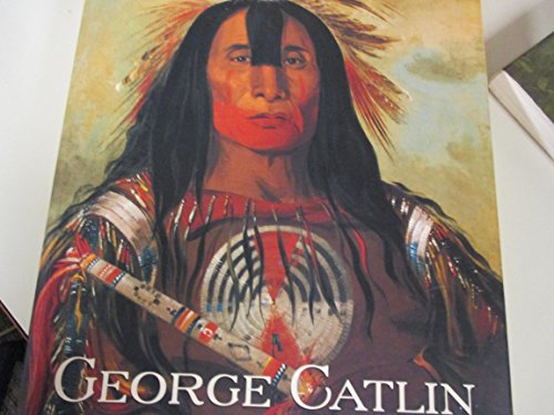 George Catlin and His Indian Gallery - Catlin, George; Heyman, Therese Thau; Gurney, George; Dippie, Brian W.; Renwick Gallery