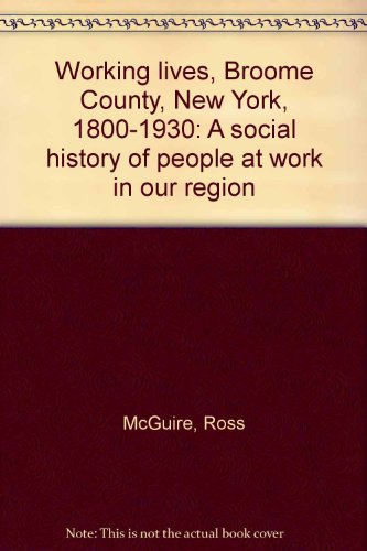 Beispielbild fr Working Lives: Broome County, New York 1800-1930 zum Verkauf von Gil's Book Loft