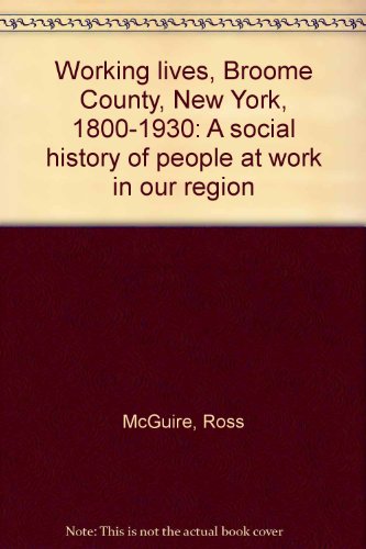 Stock image for Working Lives: Broome County, New York 1800-1930 for sale by Gil's Book Loft