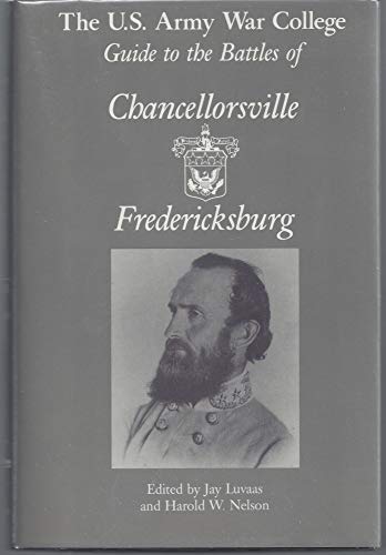 The US Army War College Guide to the Battles of Chancellorsville & Fredricksburg