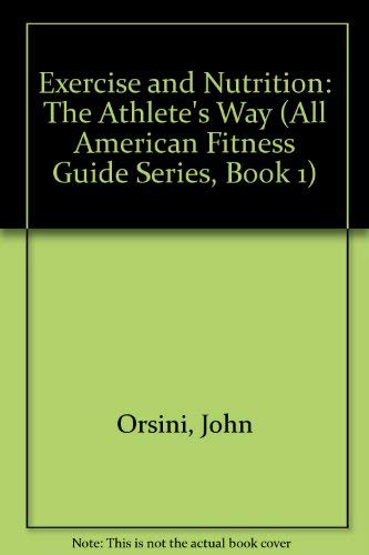 9780937359044: Exercise and Nutrition: The Athlete's Way (All American Fitness Guide Series, Book 1)