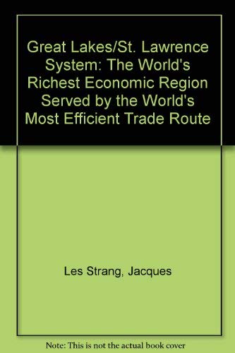 Stock image for The Great Lakes/St. Lawrence System: The World's Richest Economic Region Served by the World's Most Efficient Trade Route [Le Systeme Grands Lacs Saint-Laurent] for sale by Saucony Book Shop
