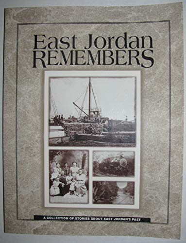 Stock image for East Jordan Remembers: A Collection of Stories About East Jordan's Past for sale by Decluttr
