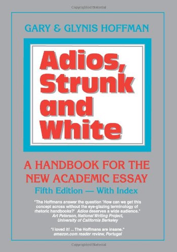 Imagen de archivo de Adios, Strunk and White, 5th Edition : A Handbook for the New Academic Essay a la venta por Better World Books