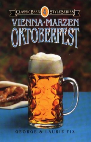 Oktoberfest, Vienna, Marzen (Classic Beer Style) (9780937381274) by Fix, George; Fix, Laurie